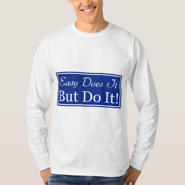 Easy Does It, But DO It! T-Shirt (Front)
