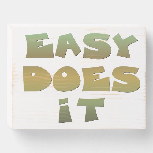 Easy Does It Recovery Slogan Quote Green Gold Text Wooden Box Sign