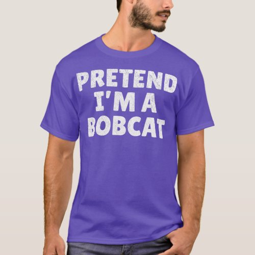 Easy Lazy Halloween Costume Pretend Im A Bobcat  T_Shirt