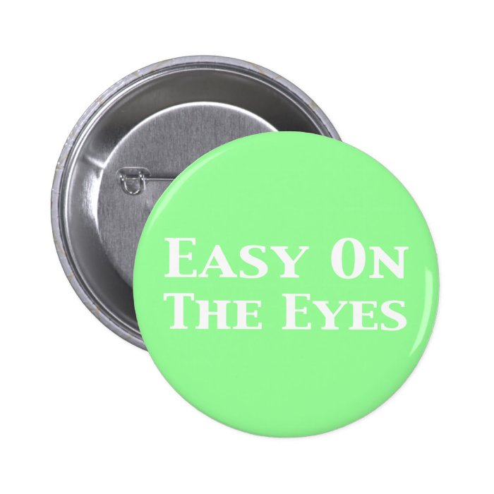 Easy On The Eyes Gifts Pinback Button