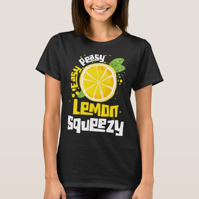 Easy Peasy Lemon Squeezy Citrus Fruit Lemon T-Shirt (Front)