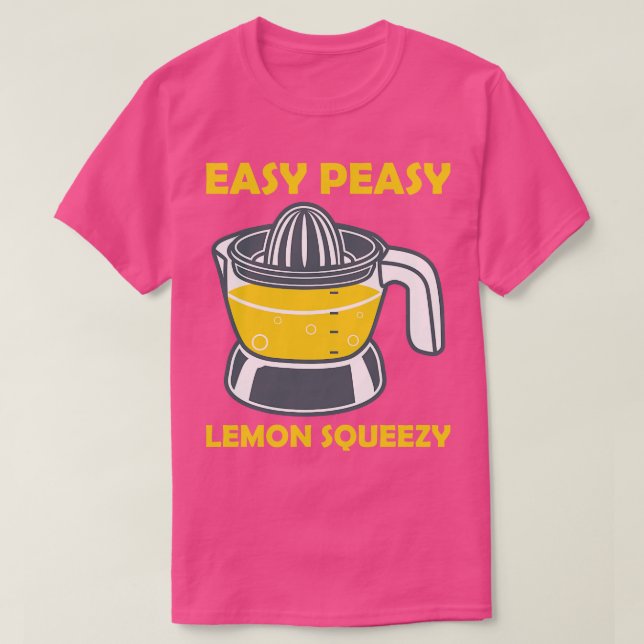 Easy Peasy Lemon Squeezy Lemon Squeezer  T-Shirt (Design Front)