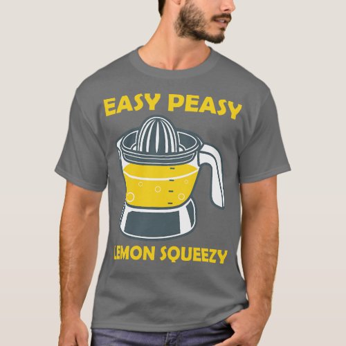 Easy Peasy Lemon Squeezy Lemon Squeezer  T_Shirt