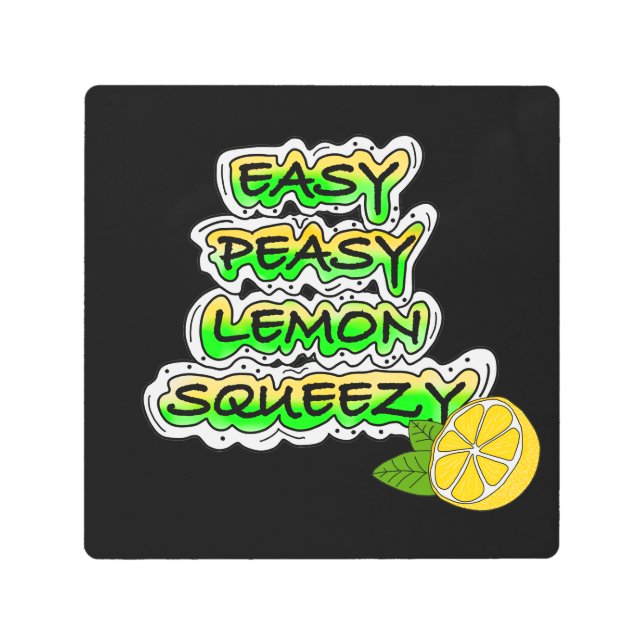 Easy Peasy Lemon Squeezy   Metal Print (Front)