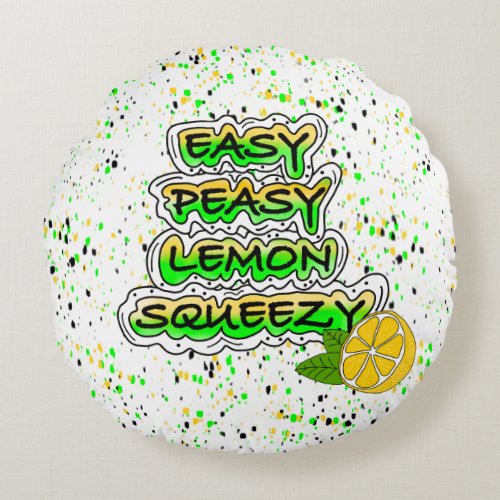 Easy Peasy Lemon Squeezy   Round Pillow