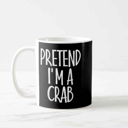 Easy Pretend Im Crab Costume Gift Funny Halloween Coffee Mug