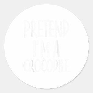 Easy Pretend Im Crocodile Costume Gift Halloween A Classic Round Sticker