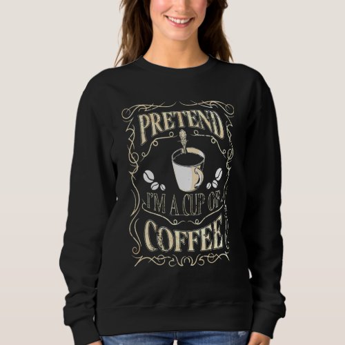 Easy Pretend Im Cup of Coffee Costume for Hallowe Sweatshirt