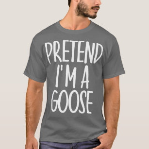 Easy Pretend Im Goose Costume Gift Halloween Funny T-Shirt