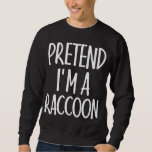Easy Pretend I&#39;m Raccoon Costume Gift for Hallowee Sweatshirt