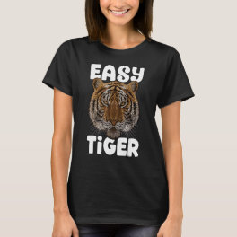 Easy Tiger Big Cat Trendy Animal Meme Cute Zoo T-Shirt
