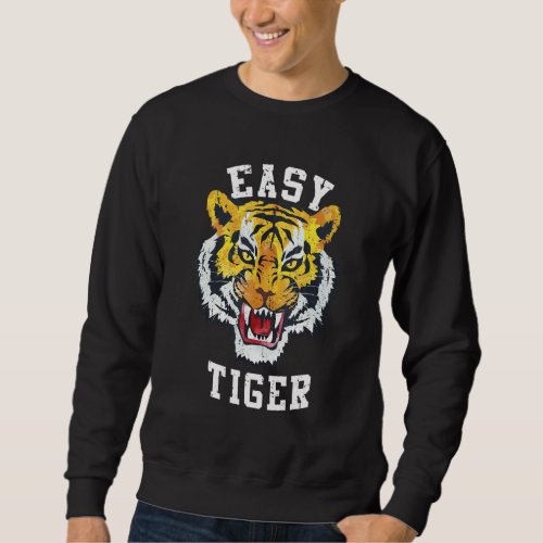 Easy Tiger Trendy Animal Wildlife  Big Cats Fan Gr Sweatshirt