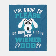 Easy to Please As Long As I Have My Wiener Dog