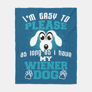 Easy to Please As Long As I Have My Wiener Dog Fleece Blanket