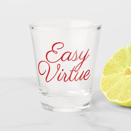 Easy Virtue Shot Glass