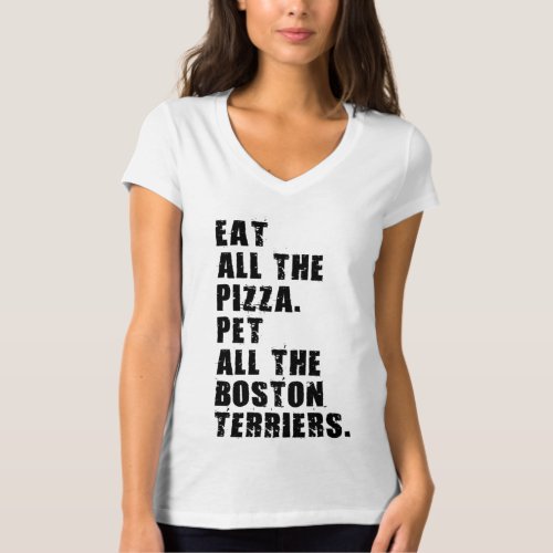 Eat All The Pizza Pet All The Boston Terriers  T_Shirt