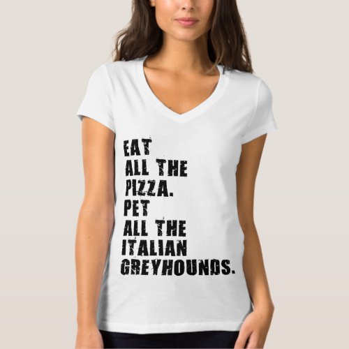 Eat All The Pizza Pet All The Italian Greyhounds  T_Shirt