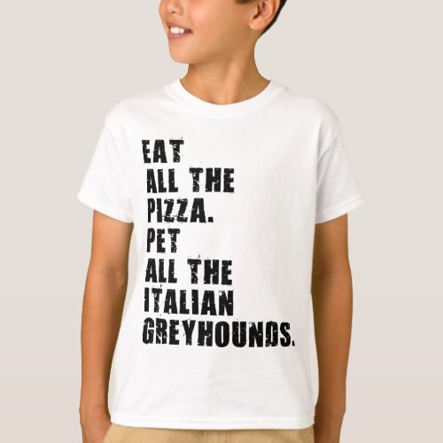 Eat All The Pizza Pet All The Italian Greyhounds  T_Shirt