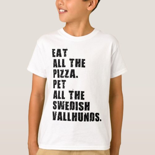 Eat All The Pizza Pet All The Swedish Vallhunds  T_Shirt