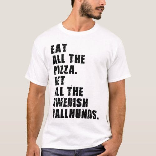 Eat All The Pizza Pet All The Swedish Vallhunds  T_Shirt