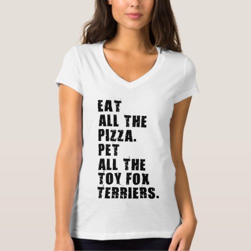Eat All The Pizza Pet All The Toy Fox Terriers  T_Shirt