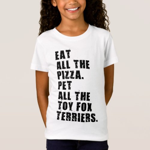 Eat All The Pizza Pet All The Toy Fox Terriers  T_Shirt