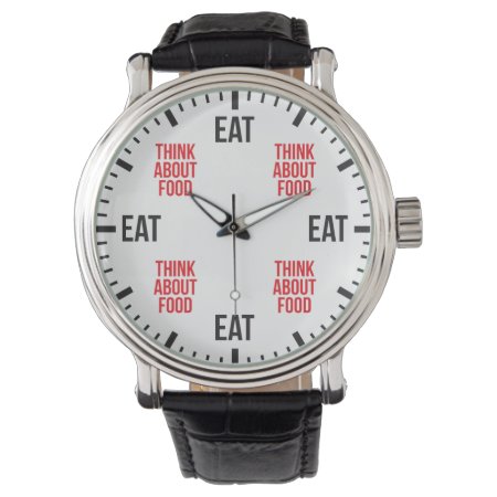 Eat And Think About Food - Funny Novelty Watch