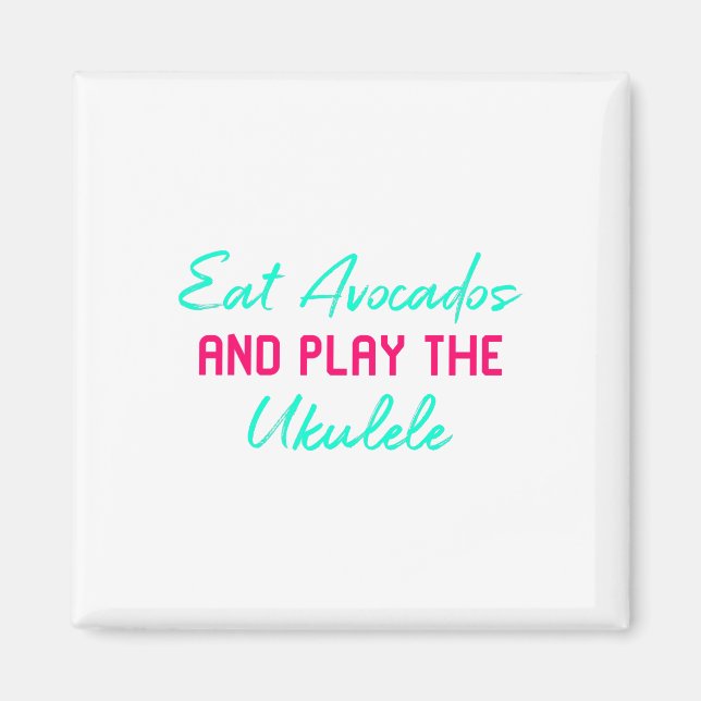 Eat Avocados And Play The Ukulele Fun Play Ukelele Magnet (Front)