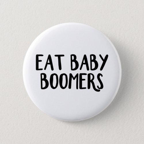 Eat baby boomers button