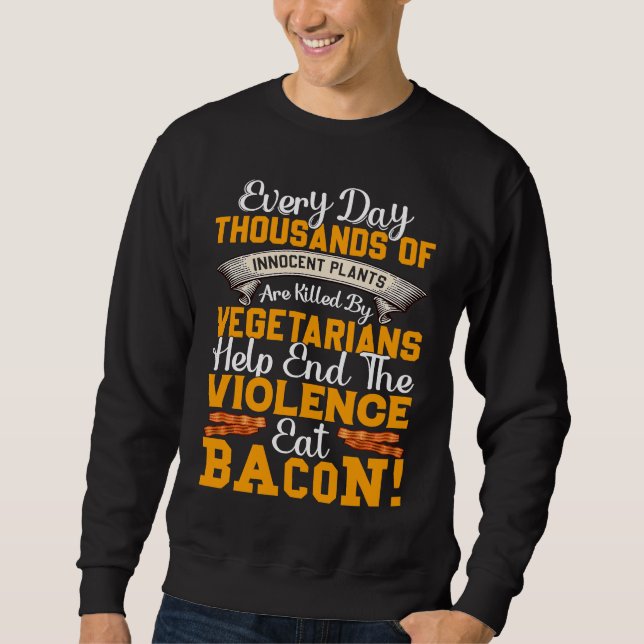 Eat Bacon   Pig Meat Bacon  Anti Vegan Sweatshirt (Front)