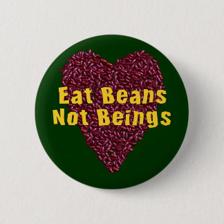 Eat Beans Not Beings Button