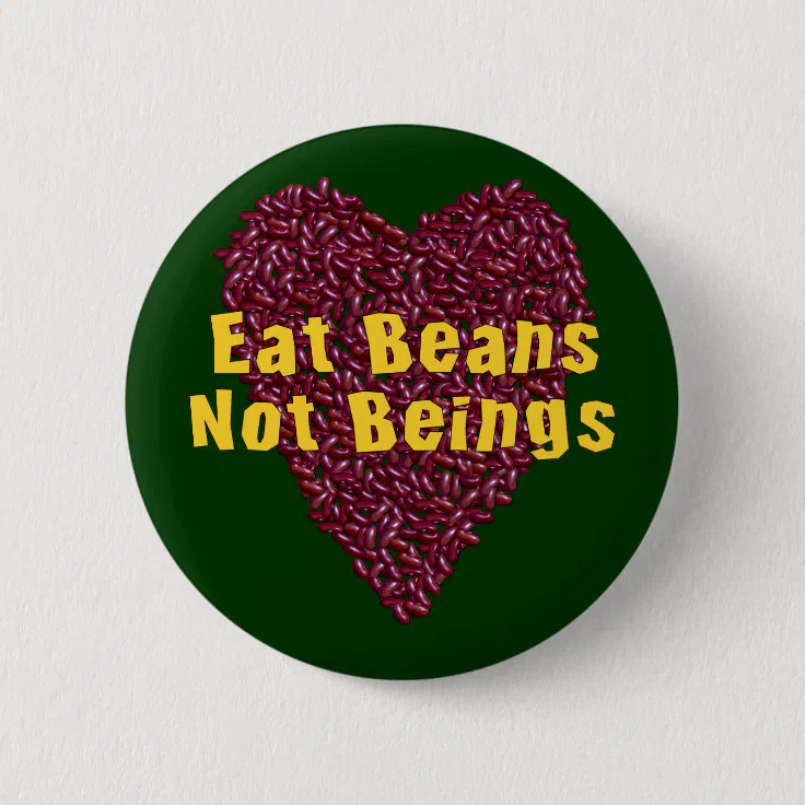 Eat Beans Not Beings Button Zazzle