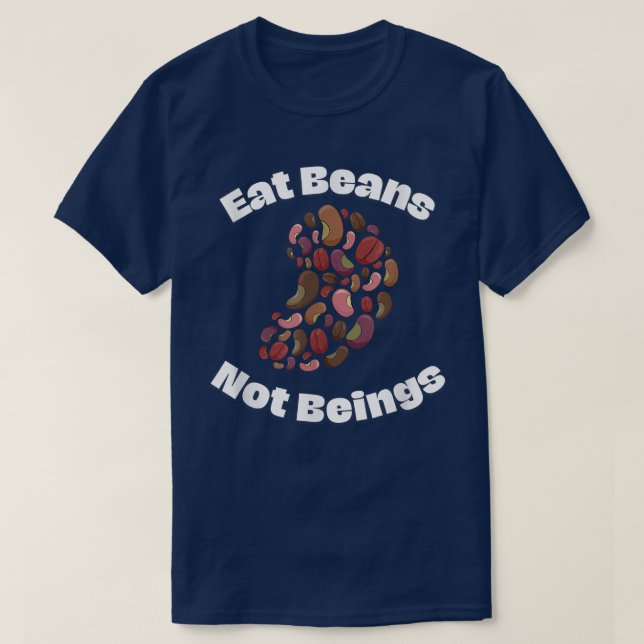 Eat Beans Not Beings Funny Vegan  T-Shirt (Design Front)