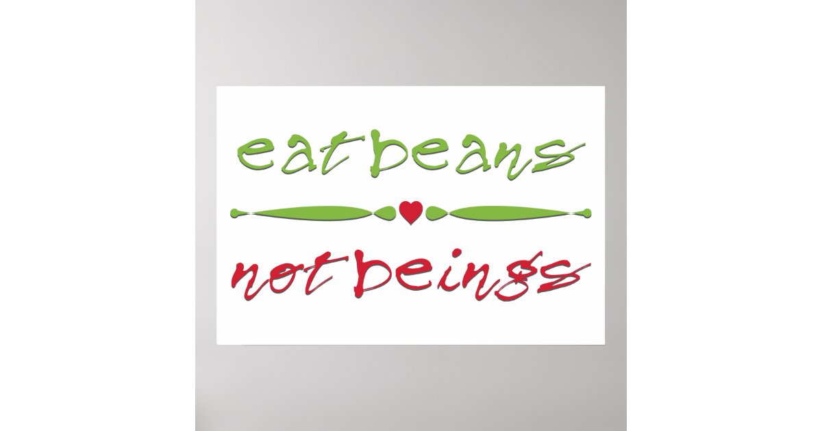 Eat Beans Not Beings Poster Zazzle