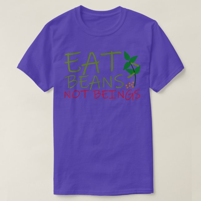 Eat Beans Not Beings  T-Shirt (Design Front)