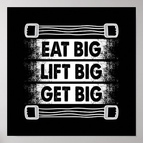 Eat Big Lift Big Get Big Poster