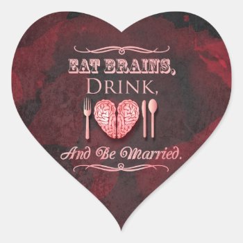 Eat Brains  Drink And Be Married Zombie Wedding Heart Sticker by youreinvited at Zazzle
