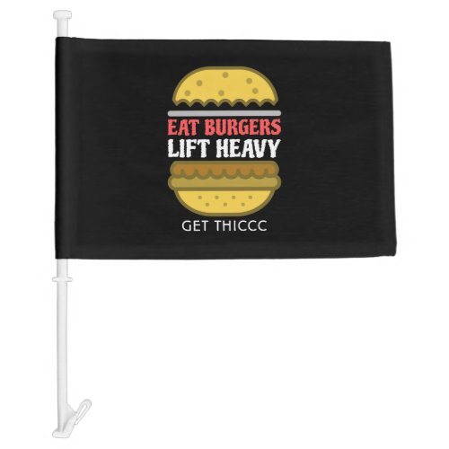 Eat Burgers Lift Heavy Get Thiccc Car Flag