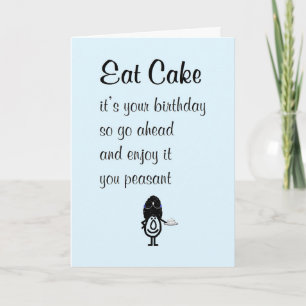 Eat Cake, A Funny Happy Birthday Poem Card