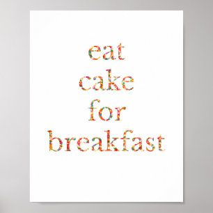 "Eat Cake for Breakfast" Poster