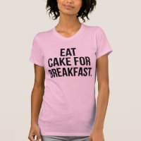 Eat Cake For Breakfast T-Shirt Tumblr