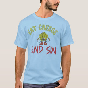 eat cheese and sin, funny cheese i love cheese t T-Shirt