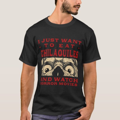 Eat Chilaquiles and Watch Horror Movies Tortilla T_Shirt
