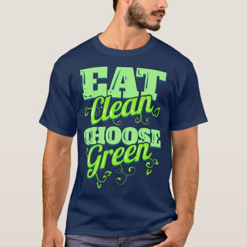 Eat Clean And Choose Green Veggies For Vegetarian  T_Shirt
