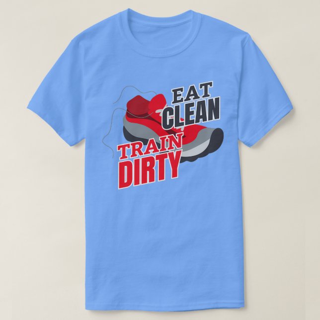 Eat Clean Train Dirty 1 T-Shirt (Design Front)