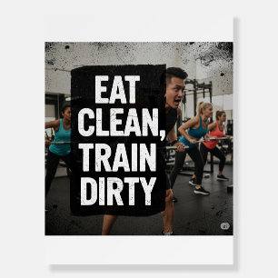 Eat Clean Train Dirty – Bold Fitness Quote Foam Board