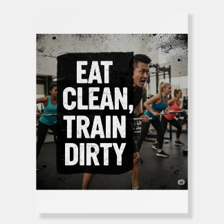Eat Clean Train Dirty – Bold Fitness Quote Foam Board