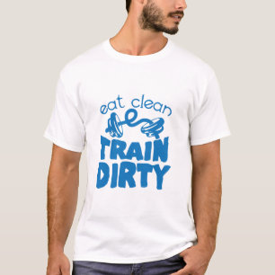 eat clean train dirty citation musculation haltere T-Shirt