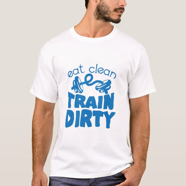 eat clean train dirty citation musculation haltere T-Shirt (Front)