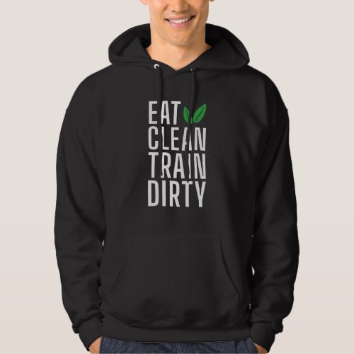 Eat Clean Train Dirty Statement Gym Workout Bodybu Hoodie